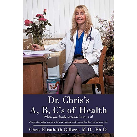 Pre-Owned Dr. Chris's A, B, C's of Health: When your body screams, listen to it! (Paperback) 1450248160 9781450248167