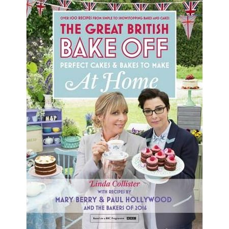 Great British Bake Off - Perfect Cakes & Bakes To Make At Home : Official tie-in to the 2016 (Best British Baking Cookbook)