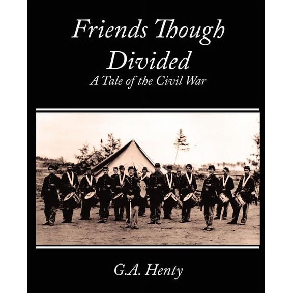 Friends Though Divided: A Tale of the Civil War (Paperback)