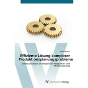 Effiziente Lsung komplexer Produktionsplanungsprobleme (Paperback)