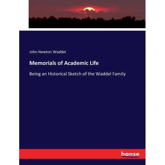 Memorials of Academic Life: Being an Historical Sketch of the Waddel Family, (Paperback)