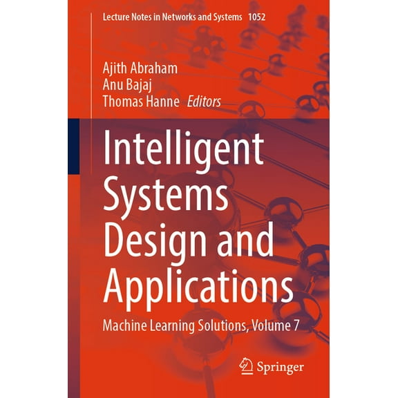 Lecture Notes in Networks and Systems Intelligent Systems Design and Applications: Machine Learning Solutions, Volume 7, Book 1052, (Paperback)