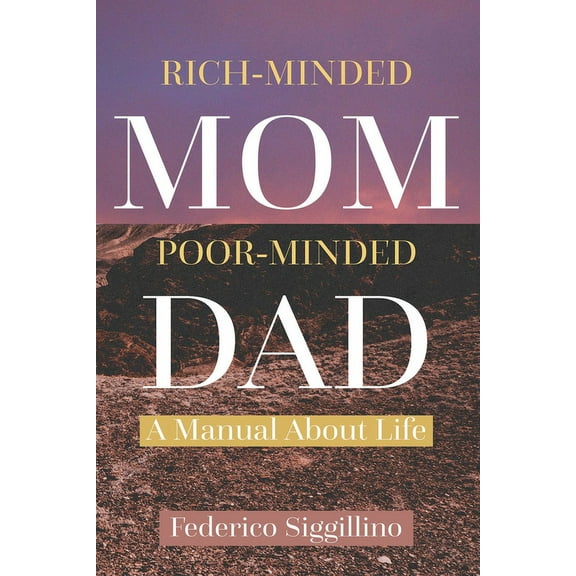 Rich-Minded Mom, Poor-Minded Dad: A Manual About Life, (Paperback)