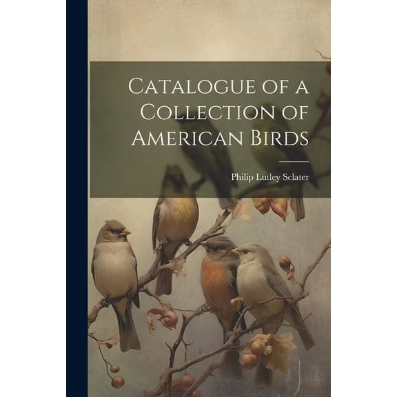 Catalogue of a Collection of American Birds (Paperback)