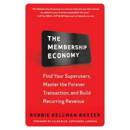 The Membership Economy: Find Your Super Users, Master the Forever Transaction, and Build Recurring Revenue -