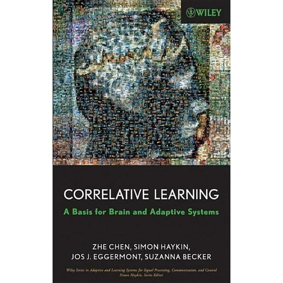 Adaptive and Cognitive Dynamic Systems:  Correlative Learning: A Basis for Brain and Adaptive Systems, Book 49, (Hardcover)