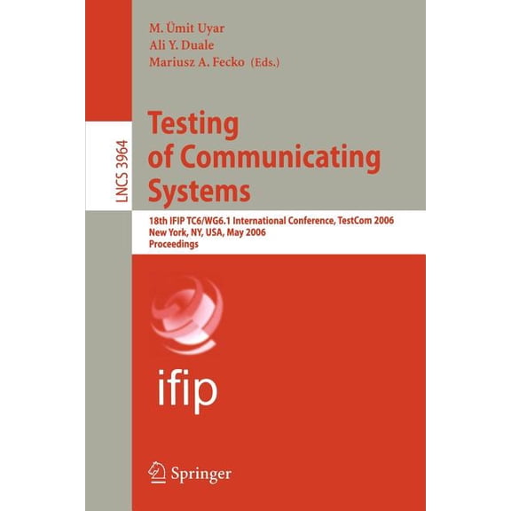 Testing of Communicating Systems: 18th Ifip Tc 6/Wg 6.1 International Conference, Testcom 2006, New York, Ny, Usa, May 1, (Paperback)