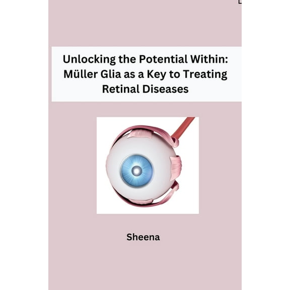 Unlocking the Potential Within: Müller Glia as a Key to Treating Retinal Diseases, (Paperback)