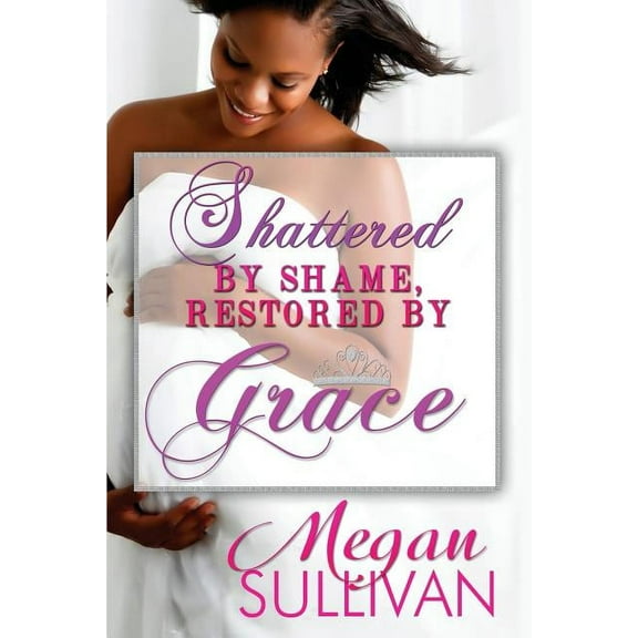 Shattered by Shame by Grace (Paperback)