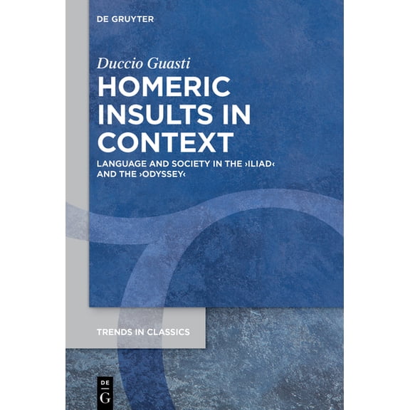 Trends in Classics - Supplementary Volum Homeric Insults in Context: Language and Society in the >Iliadodyssey, Book 206, (Hardcover)