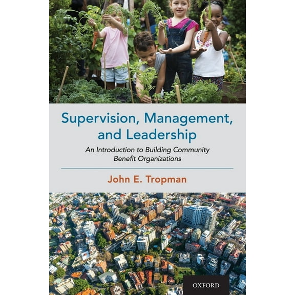 Supervision, Management, and Leadership: An Introduction to Building Community Benefit Organizations, (Paperback)