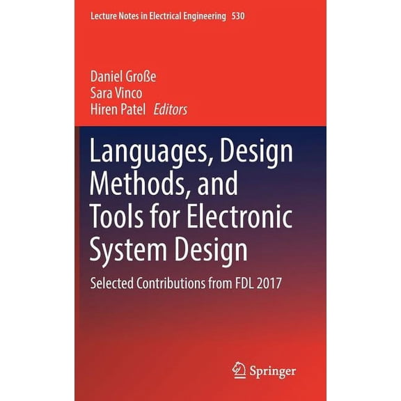 Lecture Notes in Electrical Engineering Languages, Design Methods, and Tools for Electronic System Design: Selected Contributions from Fdl 2017, Book 530, (Hardcover)