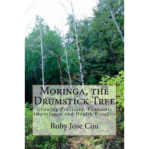 Pre-Owned Moringa, the Drumstick Tree : Growing Practices, Economic Importance and Health Benefits