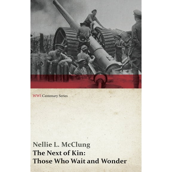 Wwi Centenary The Next of Kin: Those Who Wait and Wonder (Wwi Centenary Series), (Paperback)