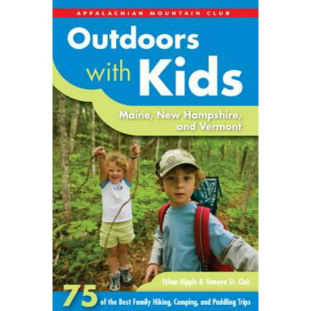Outdoors with Kids: Maine, New Hampshire, and Vermont : 75 of the Best Family Hiking, Camping, and Paddling Trips - (Best Family Camping In Utah)