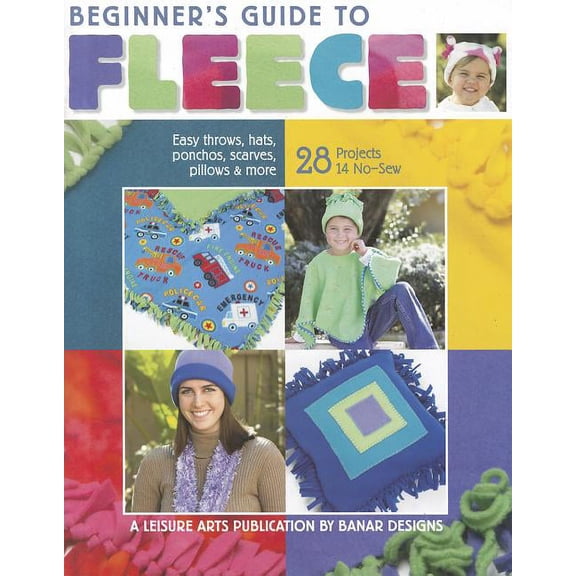 Beginner's Guide to Fleece : Easy Throws, Hats, Ponchos, Scarves, Pillows & More; 28 Projects 14 No-Sew (Paperback)
