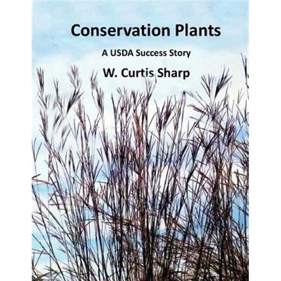 Conservation Plants, a USDA Success Story: History of the Natural Resource Conservation Service Plant Materials Program