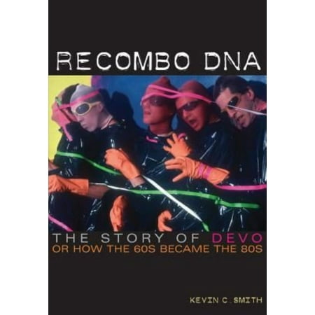 Recombo DNA: The Story of Devo, or How the '60s Became the '80s