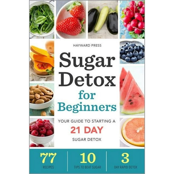 Sugar Detox for Beginners: Your Guide to Starting a 21-Day Sugar Detox, (Paperback)