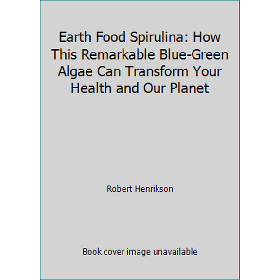 Pre-Owned Earth Food Spirulina: How This Remarkable Blue-Green Algae Can Transform Your Health and Our Planet (Paperback) 0962311103 9780962311109