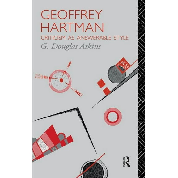 Critics of the Twentieth Century Geoffrey Hartman: Criticism as Answerable Style, (Paperback)