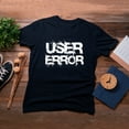 thumbnail image 4 of TotallyTorn User Error Novelty Sarcastic Funny Mens Graphic T Shirts, 4 of 5