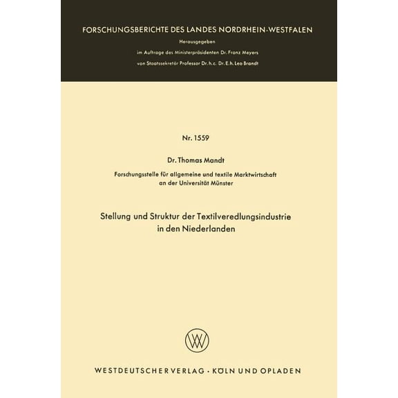 Forschungsberichte Des Landes Nordrhein- Stellung Und Struktur Der Textilveredlungsindustrie in Den Niederlanden, Book 1559, (Paperback)