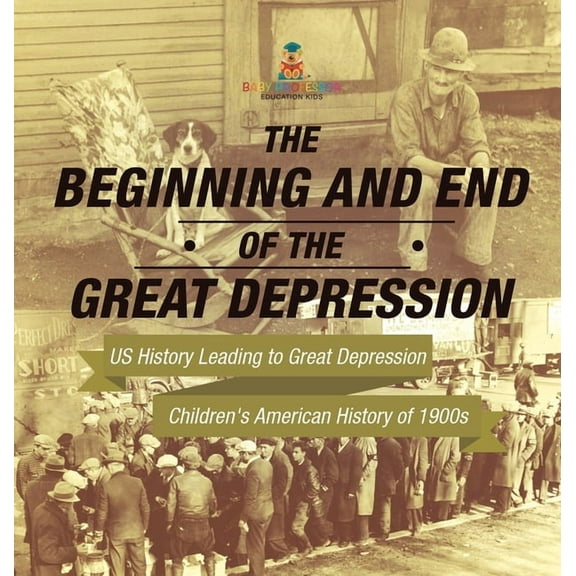 The Beginning and End of the Great Depression - US History Leading to Great Depression Children's American History of 19, (Hardcover)