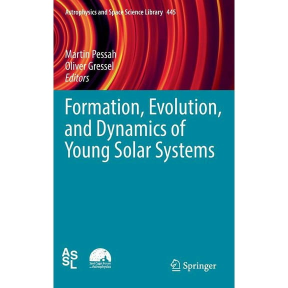 Astrophysics and Space Science Library Formation, Evolution, and Dynamics of Young Solar Systems, Book 445, (Hardcover)
