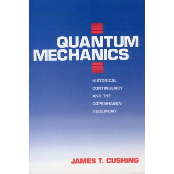 Science and Its Conceptual Foundations series: Quantum Mechanics : Historical Contingency and the Copenhagen Hegemony (Paperback)