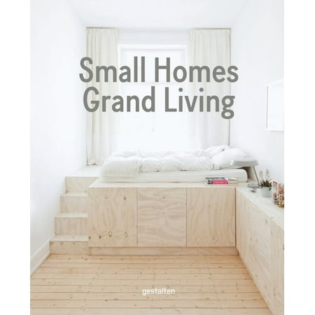 Small Homes, Grand Living : Interior Design for Compact