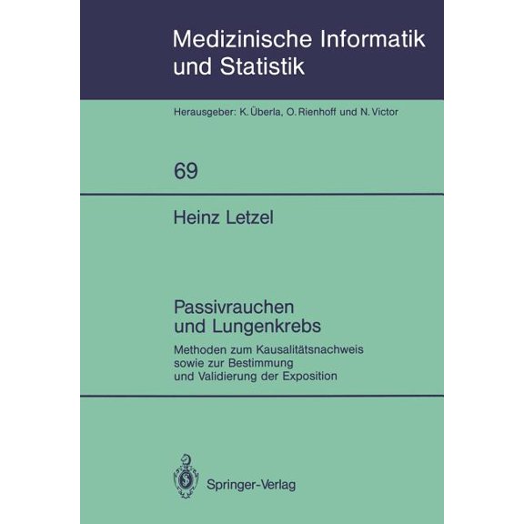 Medizinische Informatik, Biometrie Und E Passivrauchen Und Lungenkrebs: Methoden Zum KausalitÃ¤tsnachweis Sowie Zur Bestimmung Und Validierung Der Exposition, Book 69, (Paperback)