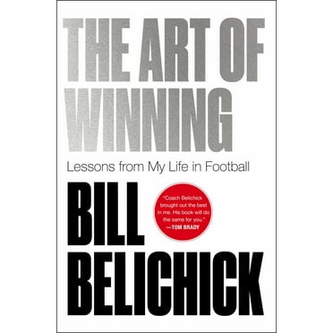 Bill Belichick: The Art of Winning: Lessons from My Life in Football (Hardcover)