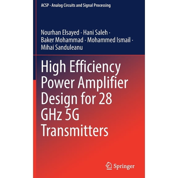 Analog Circuits and Signal Processing High Efficiency Power Amplifier Design for 28 Ghz 5g Transmitters, (Hardcover)