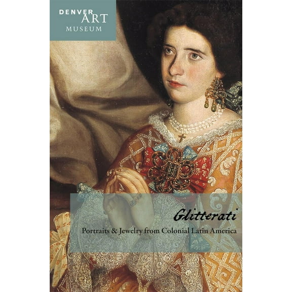 Companion to Glitterati : Portraits and Jewelry from Colonial Latin America at the Denver Art Museum (Paperback)