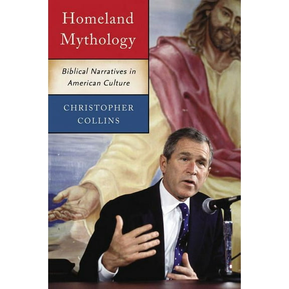 Homeland Mythology: Biblical Narratives in American Culture, (Paperback)