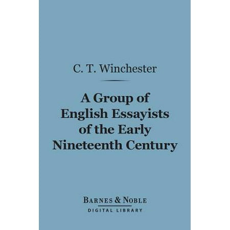 Early Nineteenth Century - A Group of English Essayists of the Early Nineteenth Century (Barnes & Noble Digital Library) - eBook