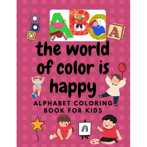 The world of color is happy Alphabet COLORING BOOK FOR KIDS (Paperback)