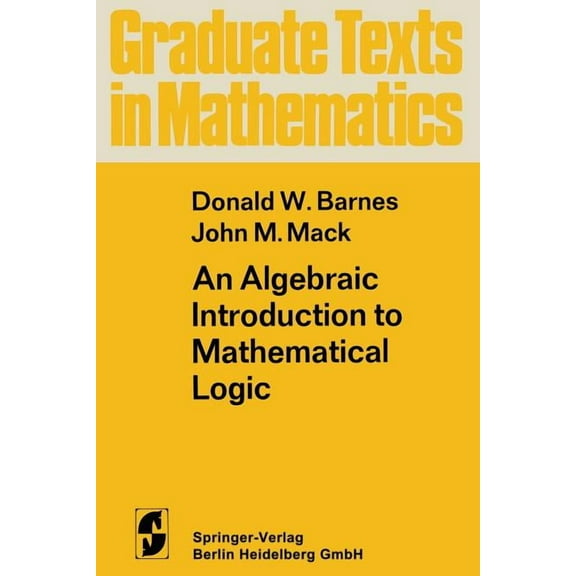 Graduate Texts in Mathematics An Algebraic Introduction to Mathematical Logic, Book 22, (Paperback)