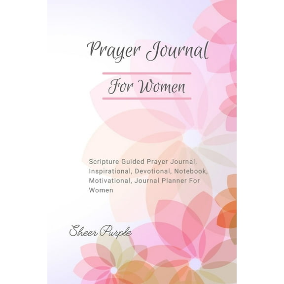 Prayer Journal For Women: Scripture Guided Prayer Journal Inspirational Devotional Notebook Motivational Journal Planner, (Paperback)