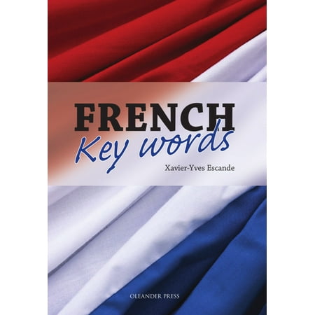 French Key Words: The Basic 2000 Word Vocabulary Arranged by Frequency. Learn French Quickly and Easily. - (Best Way To Learn French Quickly)