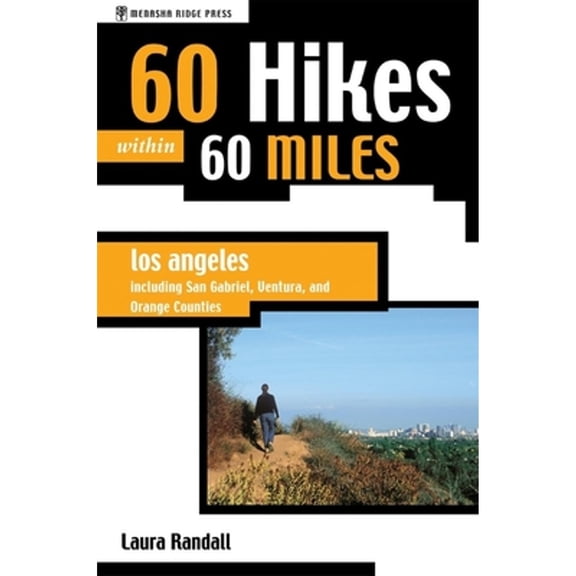 60 Hikes Within 60 Miles Los Angeles: Including San Gabriel,: 60 Hikes Within 60 Miles: Los Angeles : Including San Bernardino, Pasadena, and Oxnard (Paperback)