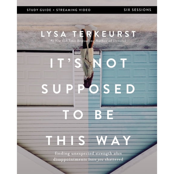 It's Not Supposed to Be This Way Bible Study Guide Plus Streaming Video: Finding Unexpected Strength When Disappointment, (Paperback)