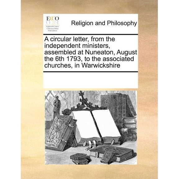 A Circular Letter, from the Independent Ministers, Assembled at Nuneaton, August the 6th 1793, to the Associated Churches, in Warwickshire (Paperback)