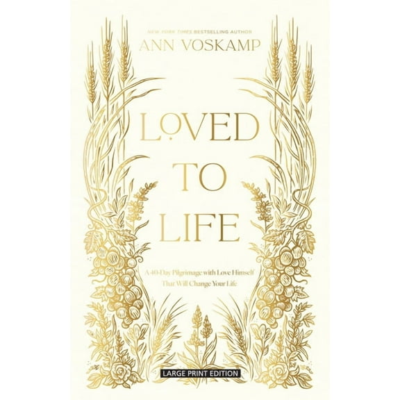 Loved to Life: A 40-Day Pilgrimage with Love Himself That Will Change Your Life, (Paperback)