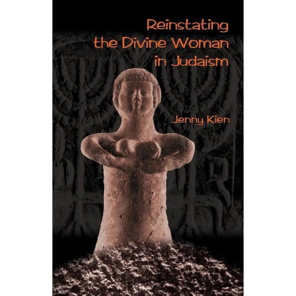 Reinstating the Divine Woman in Judaism, (Paperback)