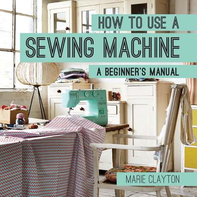 Viking Sewing Instruction Manual - How to Use a Sewing Machine : A Beginner's Manual