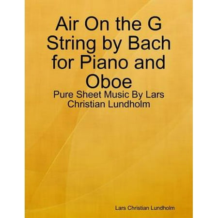 Bach Sets Oboe - Air On the G String by Bach for Piano and Oboe - Pure Sheet Music By Lars Christian Lundholm - eBook