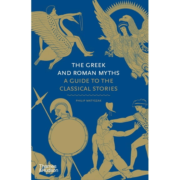 Myths The Greek and Roman Myths: A Guide to the Classical Stories, (Hardcover)