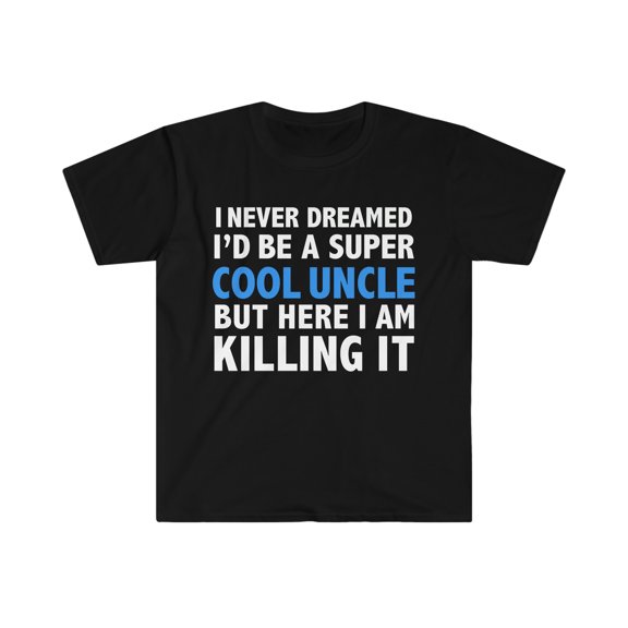 I Never Dreamed I'd be a Super Cool Uncle Unisex T-shirt S-3XL